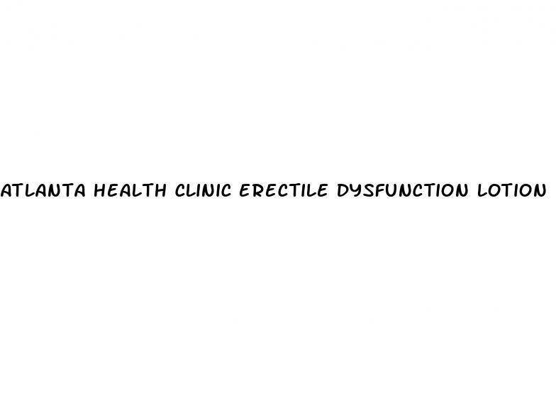 atlanta health clinic erectile dysfunction lotion