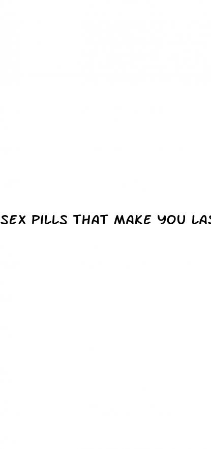 sex pills that make you last longer in bed