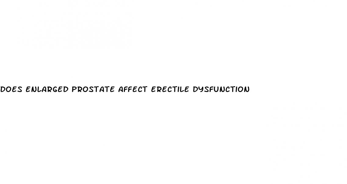 does enlarged prostate affect erectile dysfunction