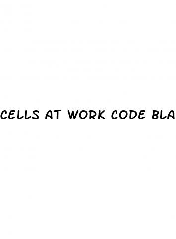 cells at work code black erectile dysfunction