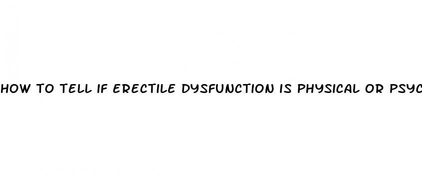 how to tell if erectile dysfunction is physical or psychological