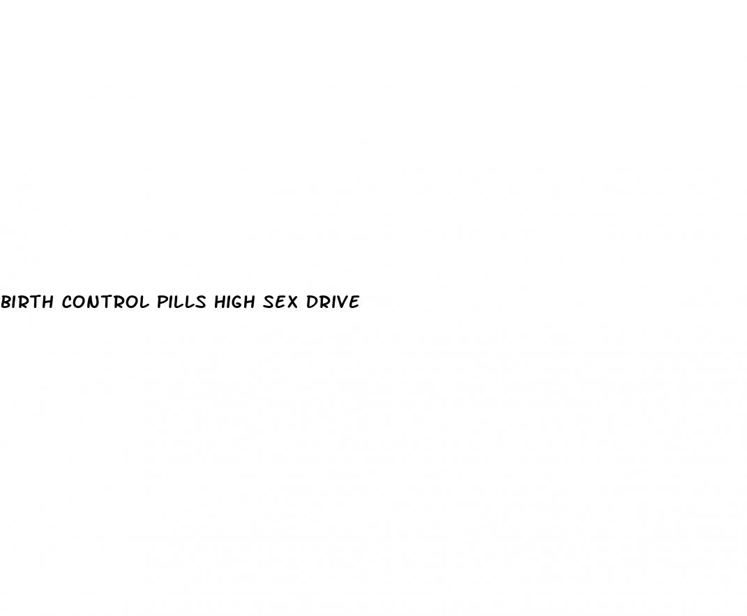 birth control pills high sex drive