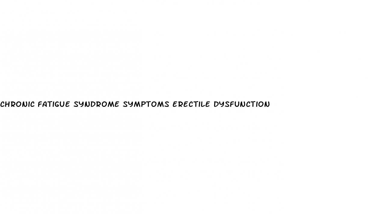 chronic fatigue syndrome symptoms erectile dysfunction