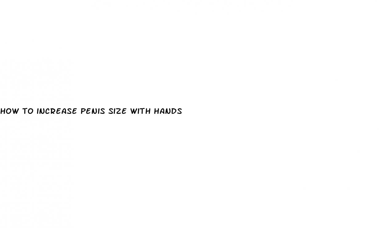 how to increase penis size with hands