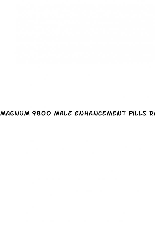 magnum 9800 male enhancement pills reviews