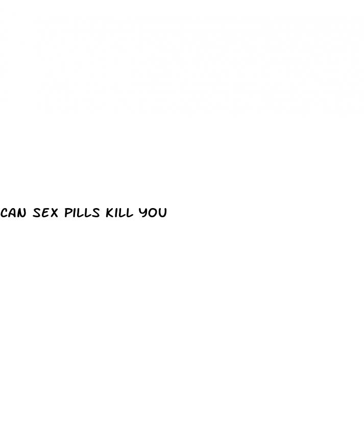 can sex pills kill you