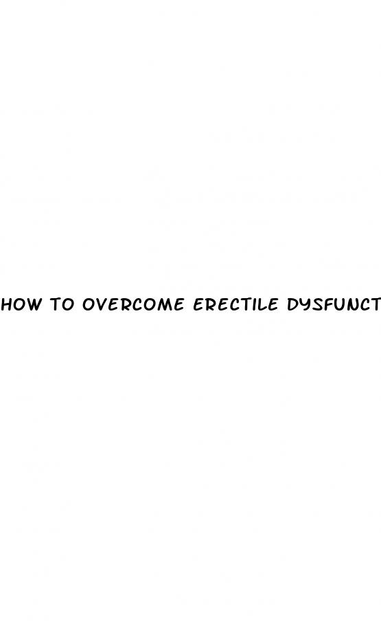 how to overcome erectile dysfunction without medication