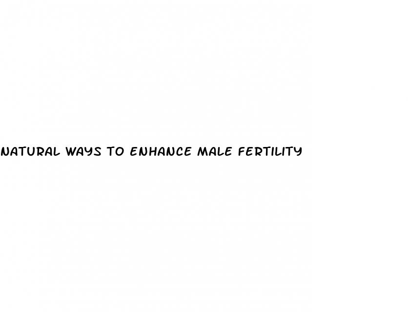 natural ways to enhance male fertility