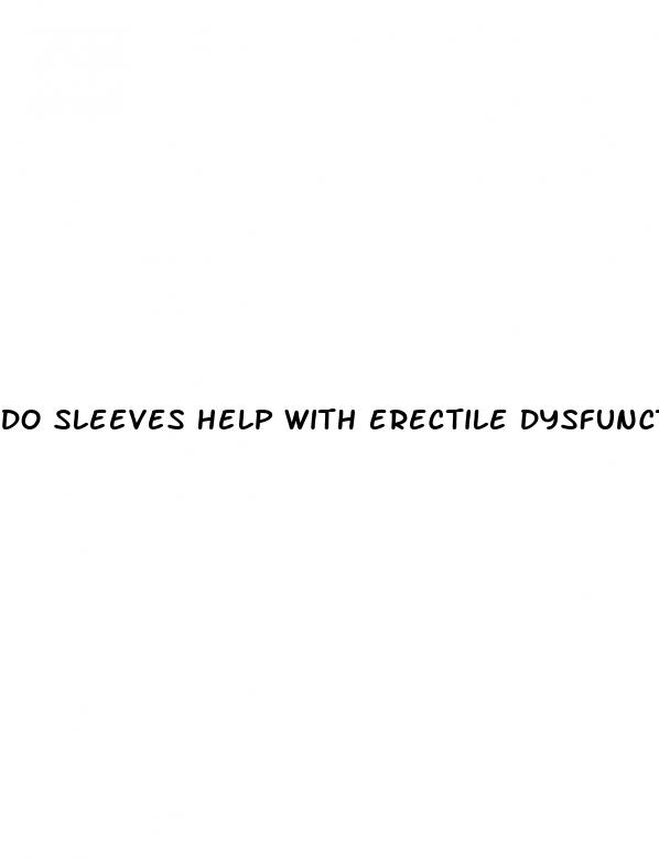 do sleeves help with erectile dysfunction