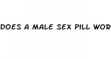 does a male sex pill work