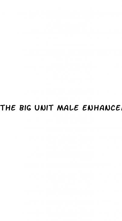 the big unit male enhancement