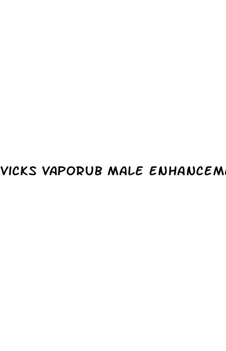 vicks vaporub male enhancement