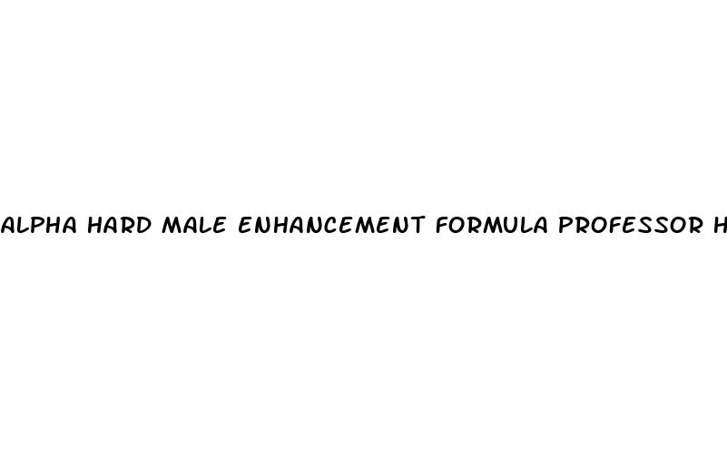 alpha hard male enhancement formula professor harford