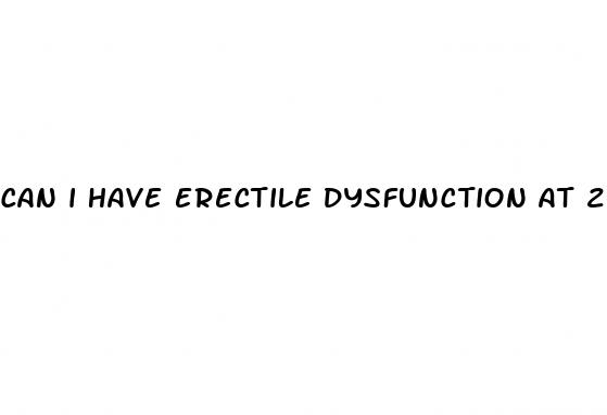 can i have erectile dysfunction at 23