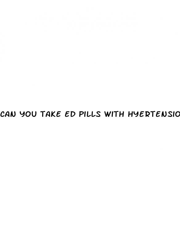 can you take ed pills with hyertension com