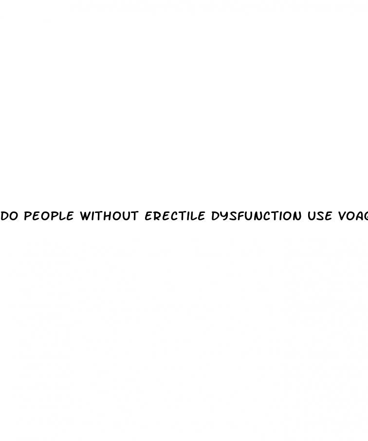 do people without erectile dysfunction use voagra