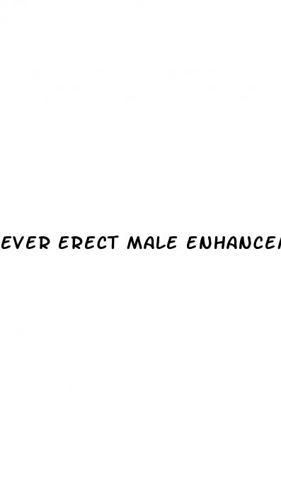 ever erect male enhancement pills