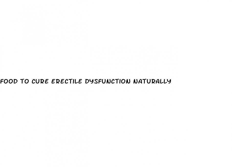 food to cure erectile dysfunction naturally