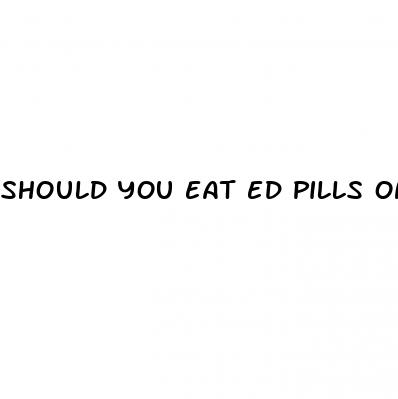 should you eat ed pills on an empty stomach