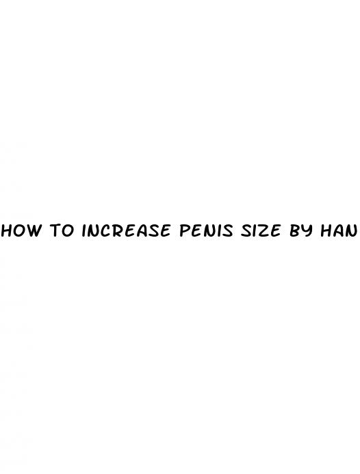 how to increase penis size by hand