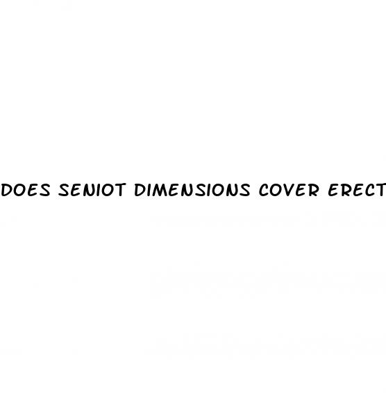 does seniot dimensions cover erectile dysfunction