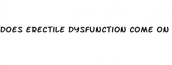 does erectile dysfunction come on suddenly