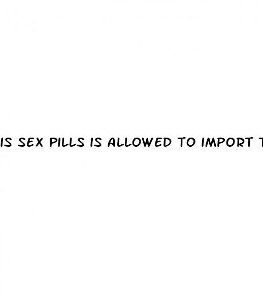 is sex pills is allowed to import to usa