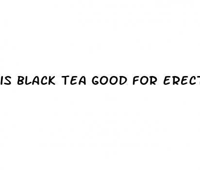 is black tea good for erectile dysfunction