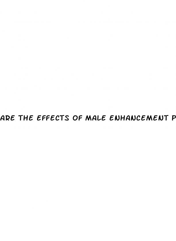 are the effects of male enhancement pills permanent