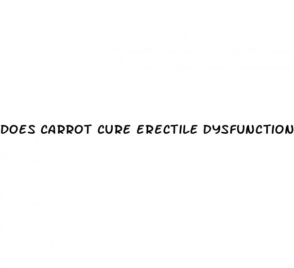 does carrot cure erectile dysfunction