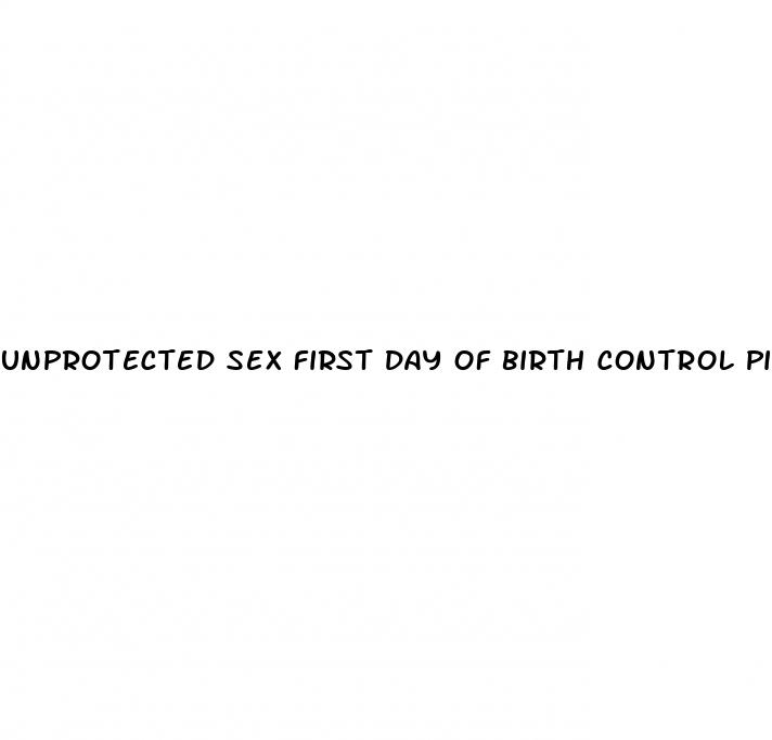 unprotected sex first day of birth control pill