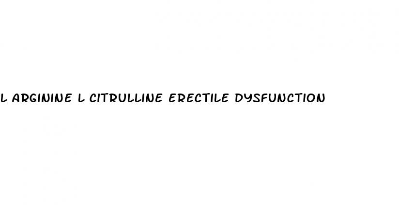 l arginine l citrulline erectile dysfunction