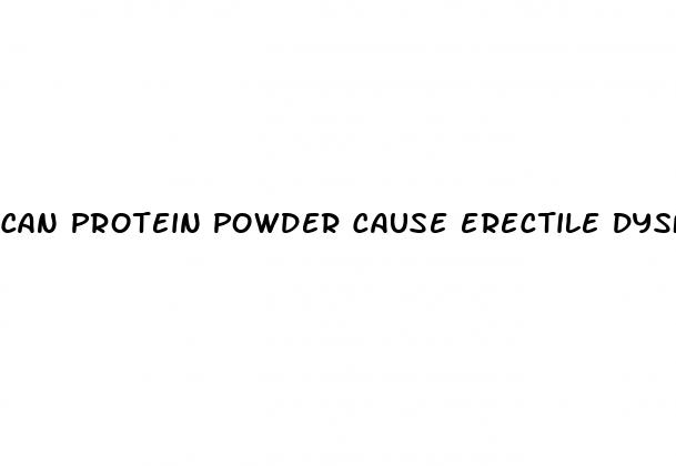 can protein powder cause erectile dysfunction