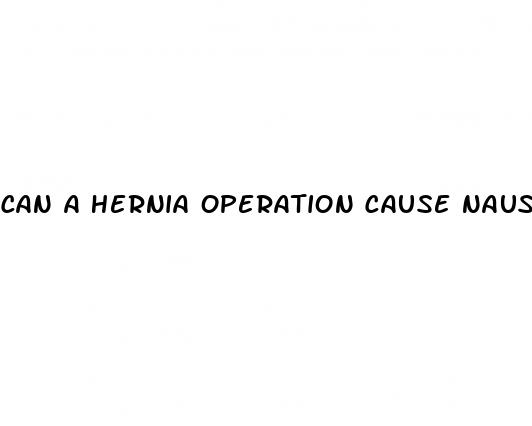 can a hernia operation cause nausea erectile dysfunction