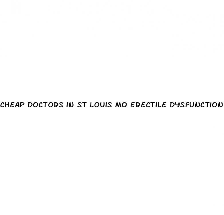 cheap doctors in st louis mo erectile dysfunction viagra