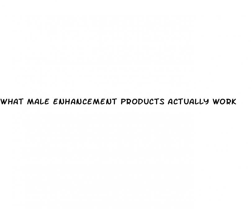 what male enhancement products actually work