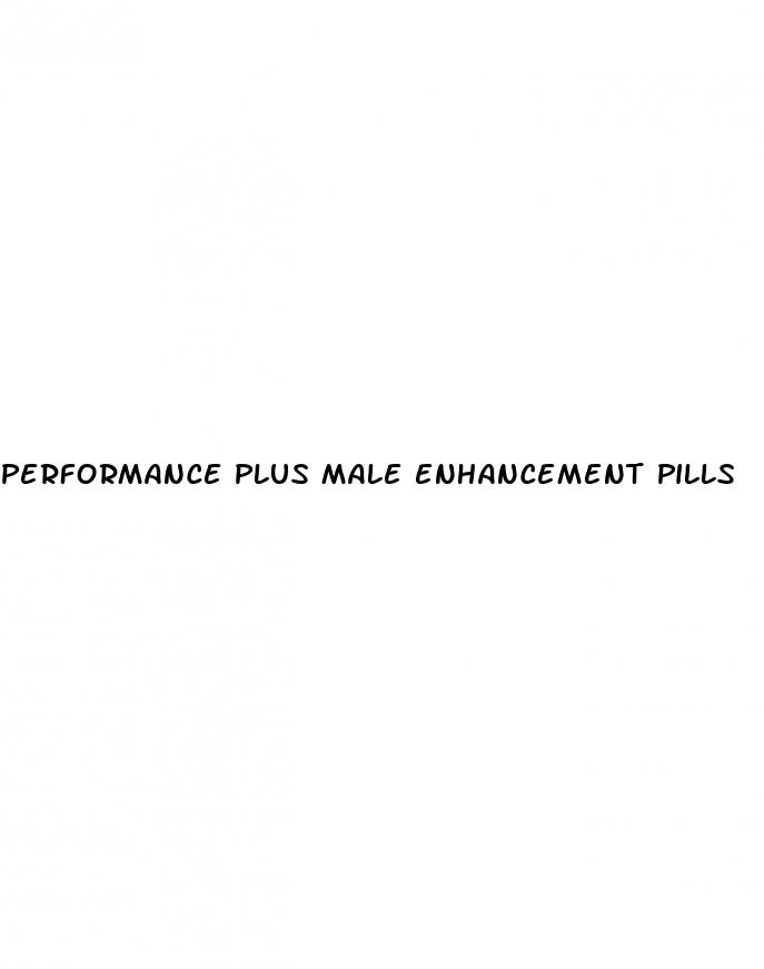 performance plus male enhancement pills