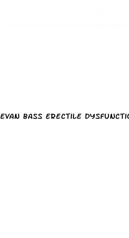 evan bass erectile dysfunction