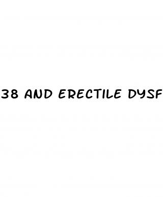 38 and erectile dysfunction