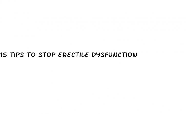 15 tips to stop erectile dysfunction