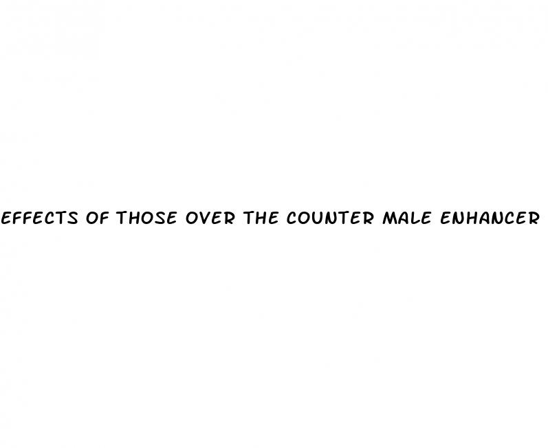 effects of those over the counter male enhancer