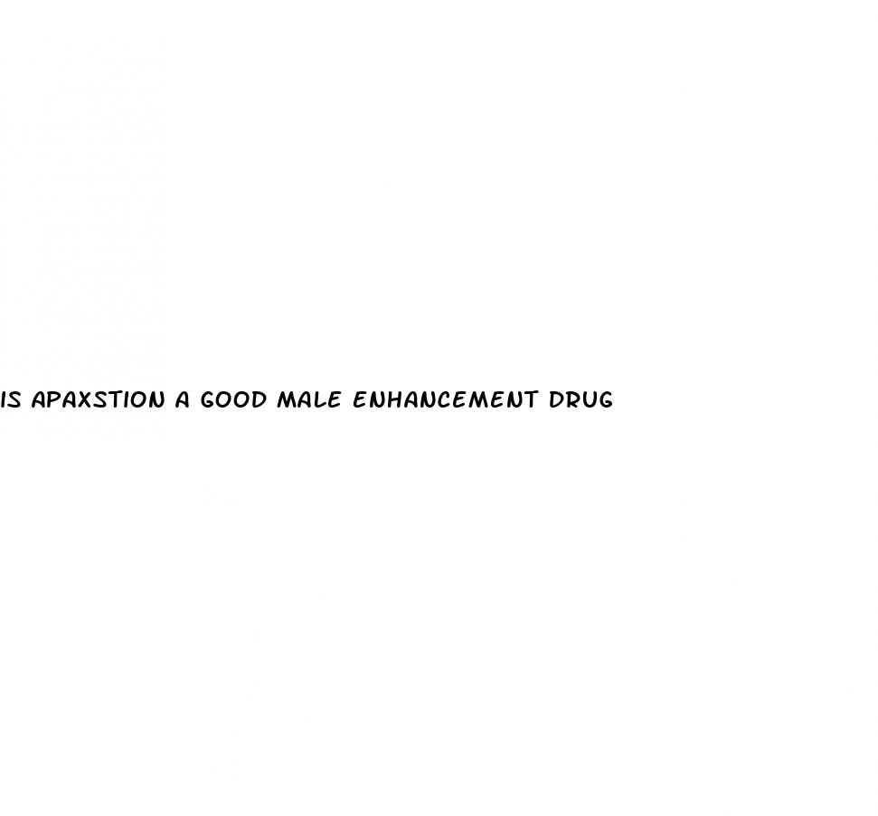 is apaxstion a good male enhancement drug