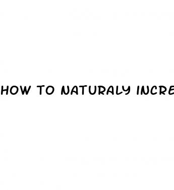 how to naturaly increase penis size