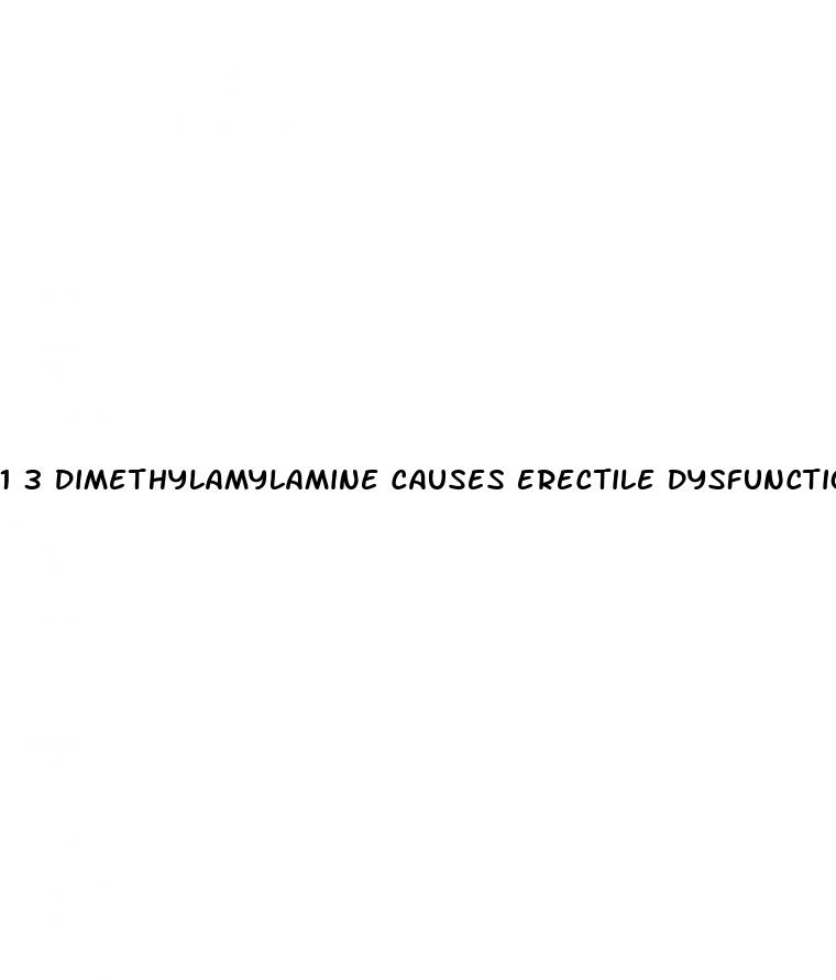 1 3 dimethylamylamine causes erectile dysfunction