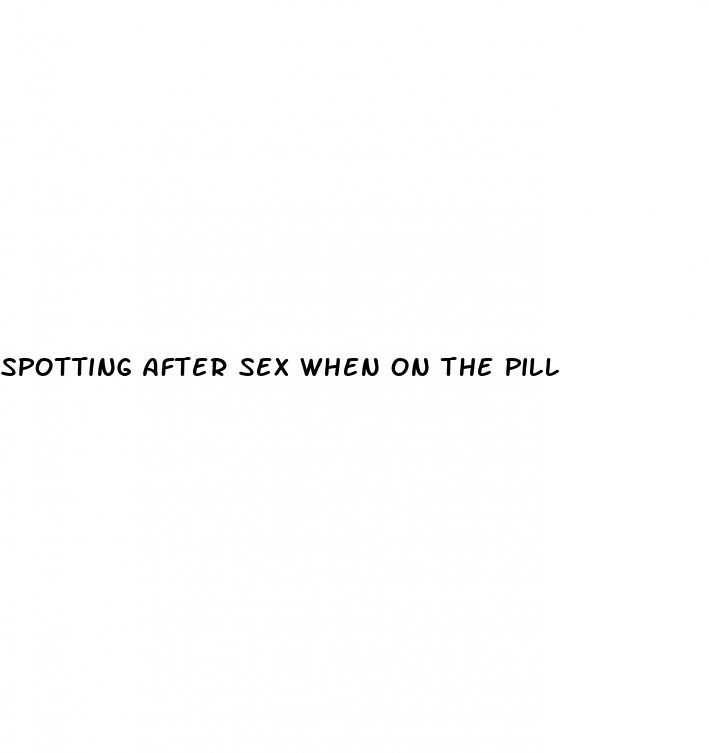 spotting after sex when on the pill