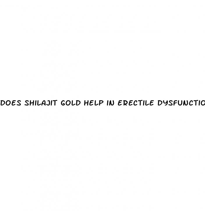 does shilajit gold help in erectile dysfunction