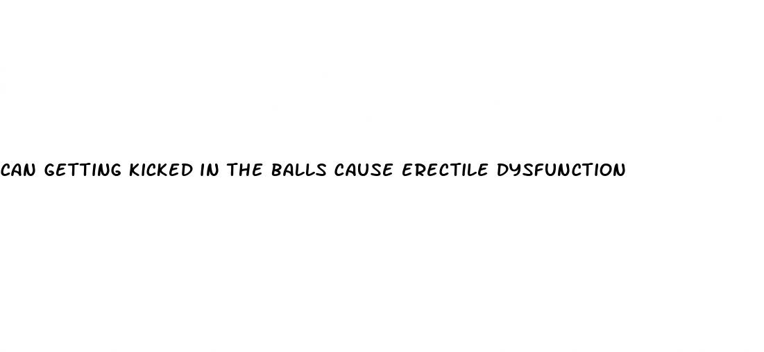 can getting kicked in the balls cause erectile dysfunction