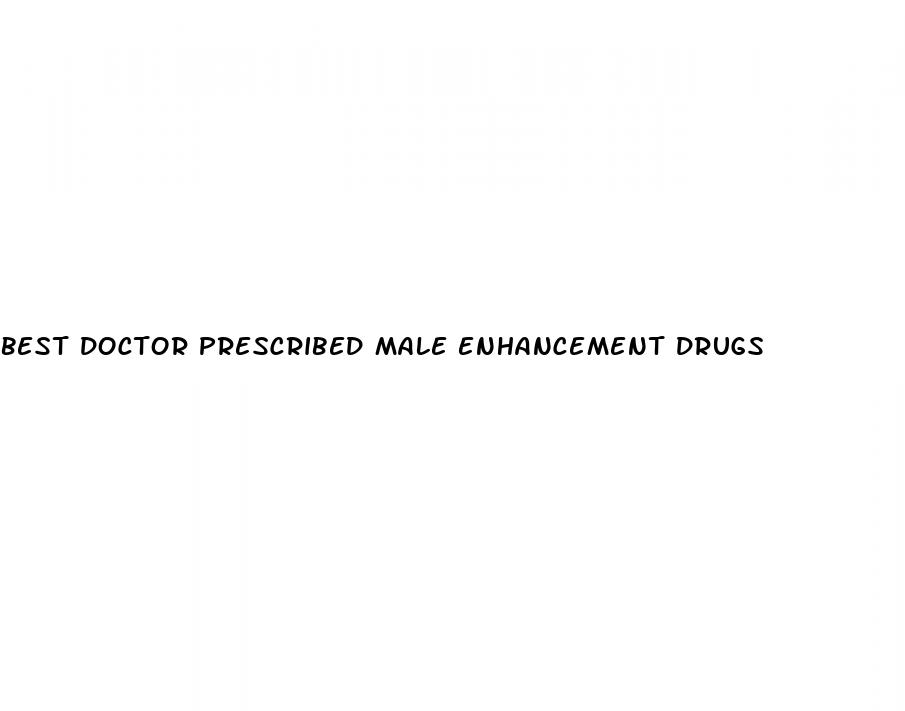 best doctor prescribed male enhancement drugs