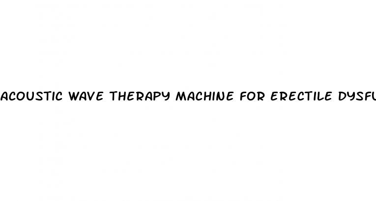 acoustic wave therapy machine for erectile dysfunction