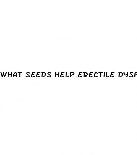 what seeds help erectile dysfunction